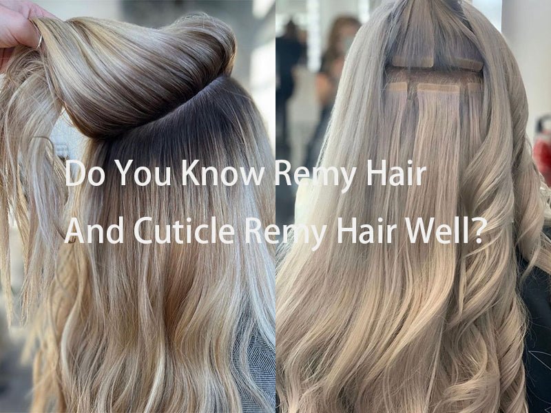 What Is Cuticle Remy Hair? Is It Better Than Remy Hair？ - BetterHairExtensions